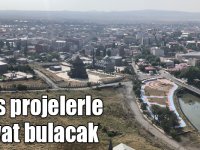 Kars projelerle hayat bulacak
