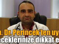 Uzm. Dr. Perincek’ten uyarı: Yiyeceklerinize dikkat edin!