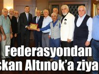 Federasyondan Başkan Altınok’a ziyaret!