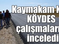 Kaymakam Koç KÖYDES çalışmalarını inceledi