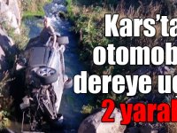 Kars’ta otomobil dereye uçtu: 2 yaralı