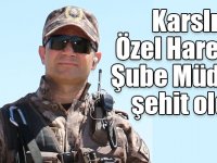 Karslı Özel Harekat Şube Müdürü şehit oldu