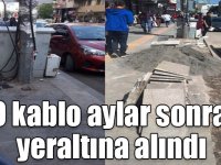 O kablo aylar sonra yeraltına alındı