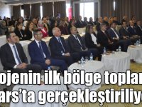 O projenin ilk bölge toplantısı Kars’ta gerçekleştiriliyor