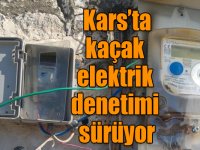 Kars’ta kaçak elektrik denetimi sürüyor
