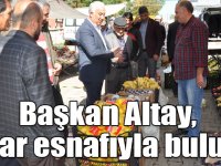 Başkan Altay, pazar esnafıyla buluştu