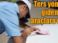 Ters yönde giden araçlara ceza