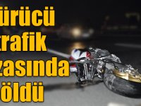 Kars'ta motosiklet sürücüsü trafik kazasında öldü