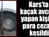 Kars'ta kaçak avcılık yapan kişiye para cezası kesildi