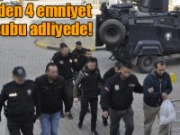 FETÖ’den 4 emniyet mensubu adliyede!