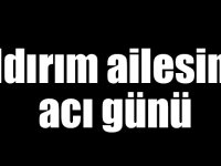 Yıldırım ailesinin acı günü, Adalet Yıldırım vefat etti!