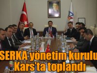 SERKA yönetim kurulu Kars’ta toplandı