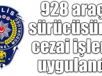 EGM: 928 araç sürücüsüne cezai işlem uygulandı