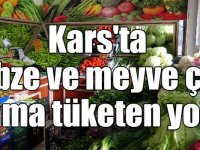 Kars'ta sebze ve meyve çok ama tüketen yok