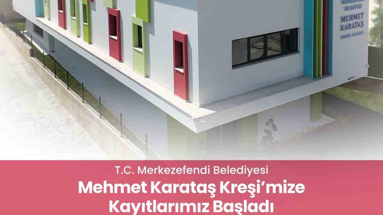 Merkezefendi Belediyesi Mehmet Karataş Kreşi kayıtlar başladı