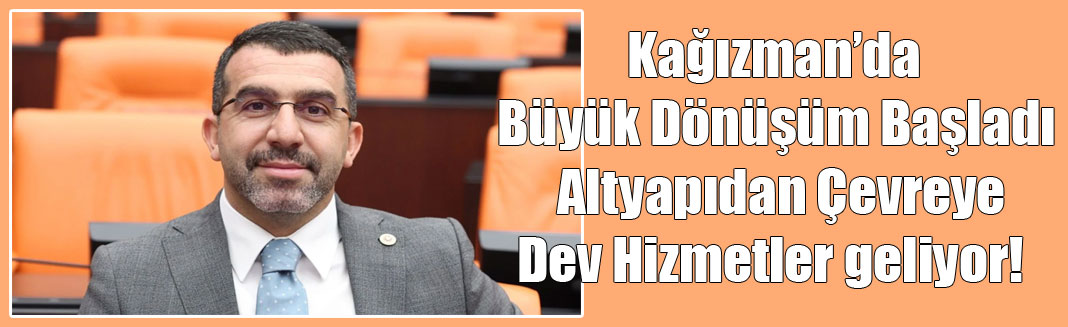 Çalkın: Kağızman’da Büyük Dönüşüm Başladı, Altyapıdan Çevreye Dev Hizmetler Yolda