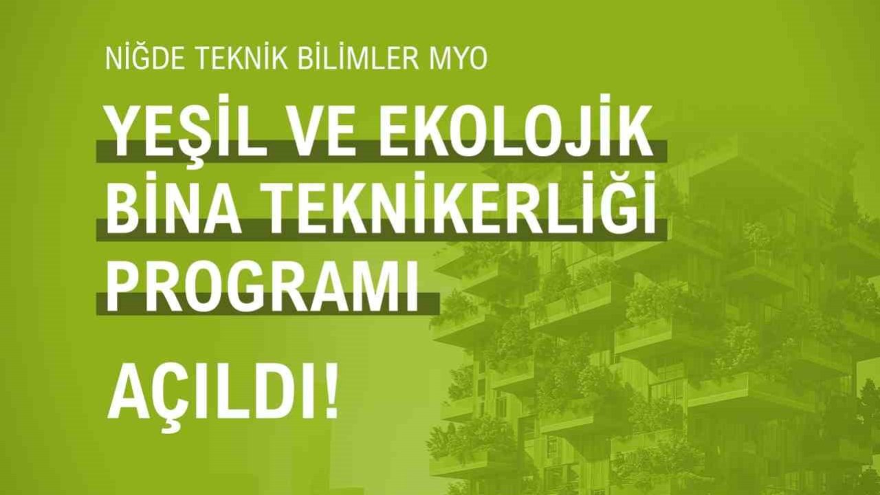 NÖHÜ’de ’Yeşil ve Ekolojik Bina Teknikerliği Programı’ açıldı