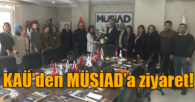 KAÜ’den MÜSİAD’a ziyaret!