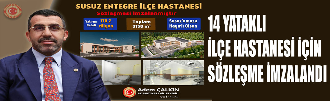 SUSUZ’A DEV SAĞLIK YATIRIMI: 14 YATAKLI İLÇE HASTANESİ İÇİN SÖZLEŞME İMZALANDI