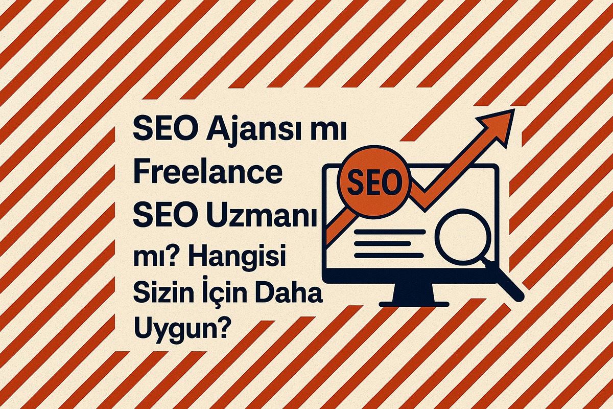 SEO Ajansı mı Freelance SEO Uzmanı mı? Hangisi Sizin İçin Daha Uygun?