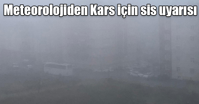 Meteorolojiden Kars için sis uyarısı