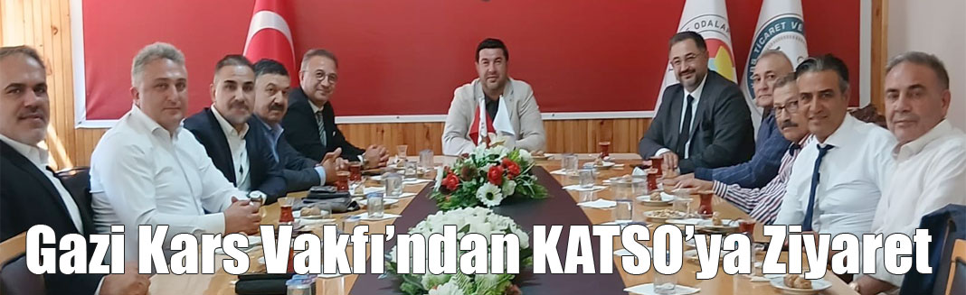 Gazi Kars Vakfı’ndan KATSO’ya Ziyaret