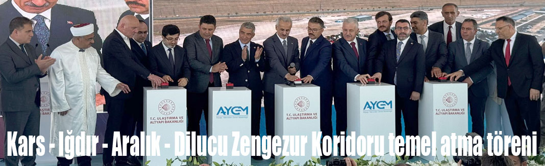 Zengezur Koridorunun ilk temeli atıldı