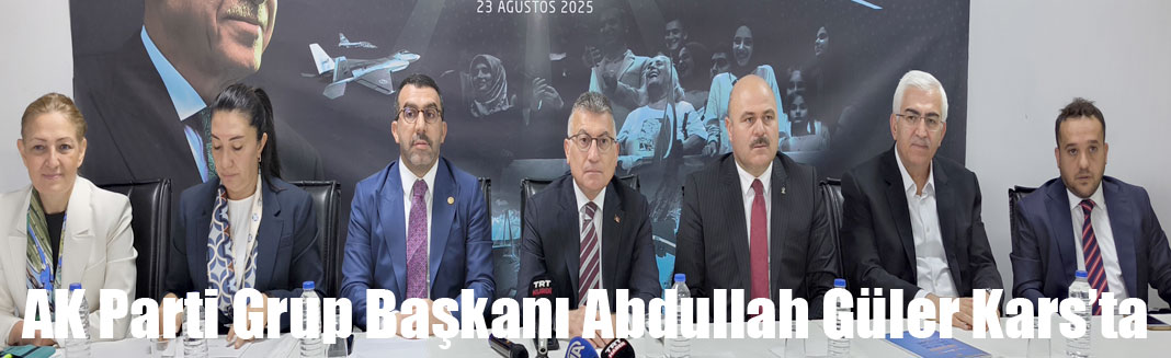 AK Parti Grup Başkanı Abdullah Güler Kars'ta