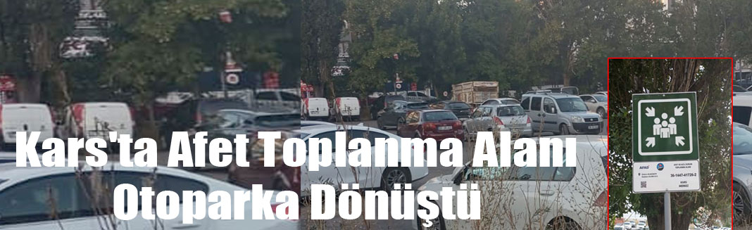 Kars'ta Afet Toplanma Alanı Otoparka Dönüştü