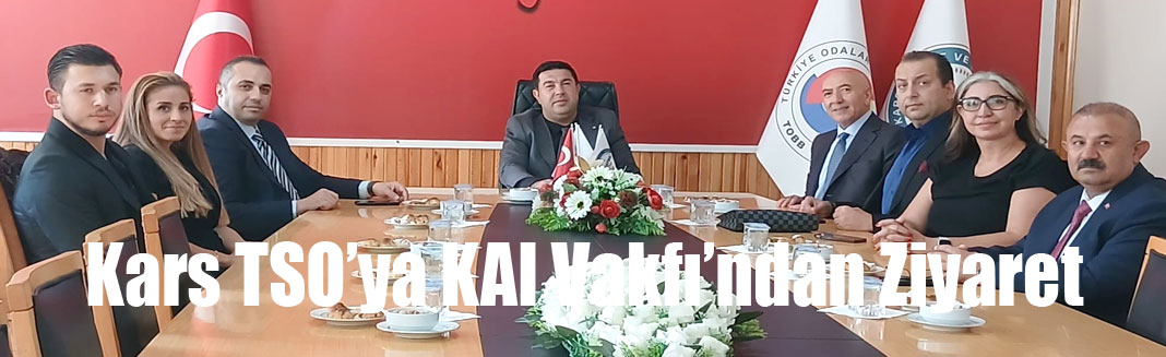 Kars TSO’ya KAI Vakfı’ndan Ziyaret