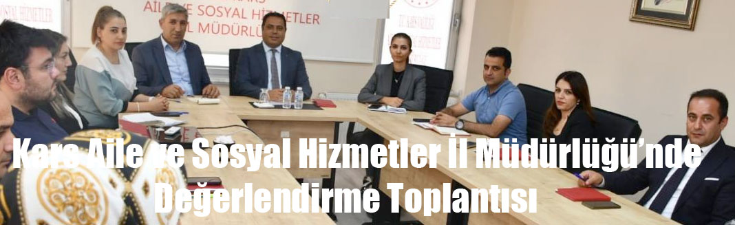 Kars Aile ve Sosyal Hizmetler İl Müdürlüğü’nde Aylık Değerlendirme Toplantısı