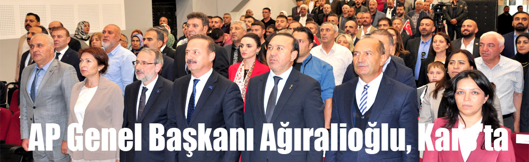 Anahtar Parti Genel Başkanı Yavuz Ağıralioğlu, Kars'ta