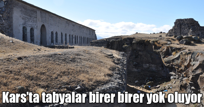 Kars’ta tabyalar birer birer yok oluyor