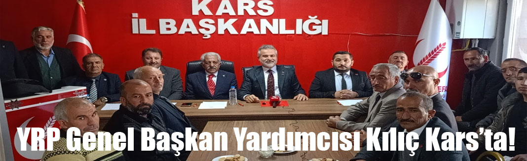 Yeniden Refah Partisi Genel Başkan Yardımcısı Kılıç Kars'ta