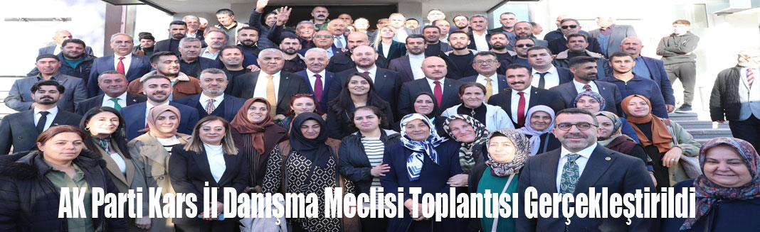 AK Parti Kars İl Danışma Meclisi Toplantısı Gerçekleştirildi