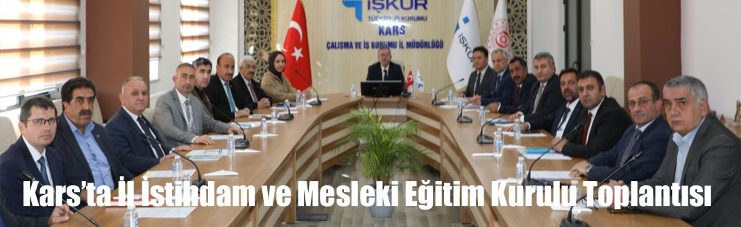 Kars'ta İl İstihdam ve Mesleki Eğitim Kurulu Toplantısı Gerçekleştirildi