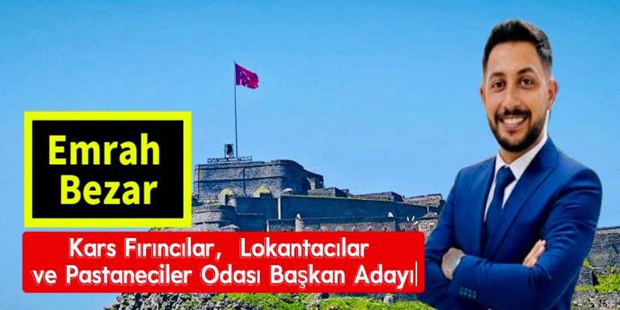 Emrah Bezar, Kars Fırıncılar Odası başkanlığına adaylığını açıkladı