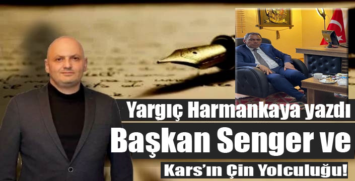 Geçen Haftanın En Dikkat Çekici Gelişmesi, Kars’ın Çin Yolculuğu!