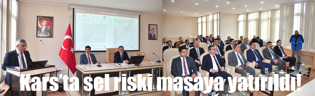 Kars’ta sel riskleri masaya yatırıldı