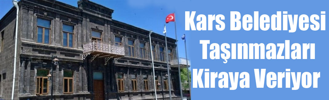 Kars Belediyesi taşınmazlarını kiraya veriyor