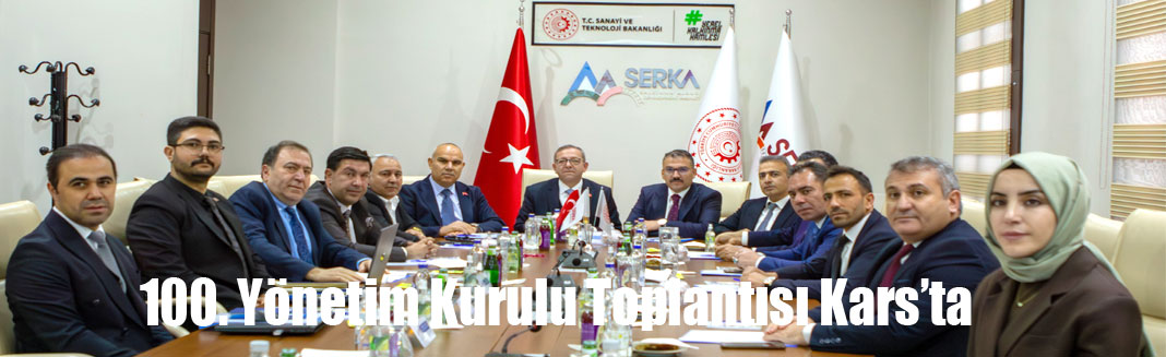 SERKA'nın 100. Yönetim Kurulu Toplantısı Kars’ta yapıldı