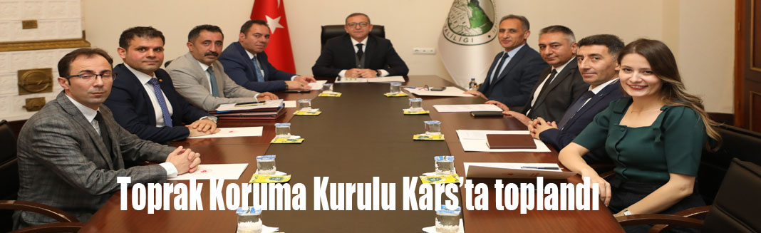 Toprak Koruma Kurulu Kars’ta toplandı