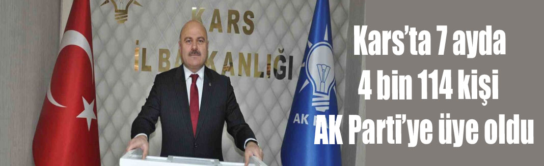 Kars’ta 7 ayda 4 bin 114 kişi AK Parti’ye üye oldu
