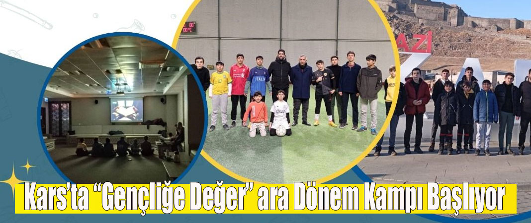 Kars’ta “Gençliğe Değer” ara dönem kampı başlıyor
