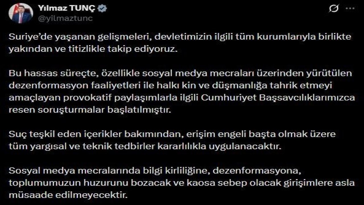 Bakan Tunç’tan Suriye’deki gelişmelere ilişkin paylaşım: "Provokatif paylaşımlarla ilgili Cumhuriyet Başsavcılıklarımızca resen soruşturmalar başlatılmıştır"