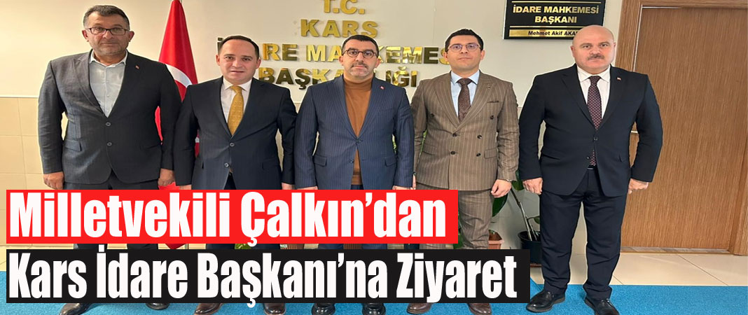 AK Parti Kars Milletvekili Adem Çalkın’dan Kars İdare Mahkemesi Başkanı’na Ziyaret