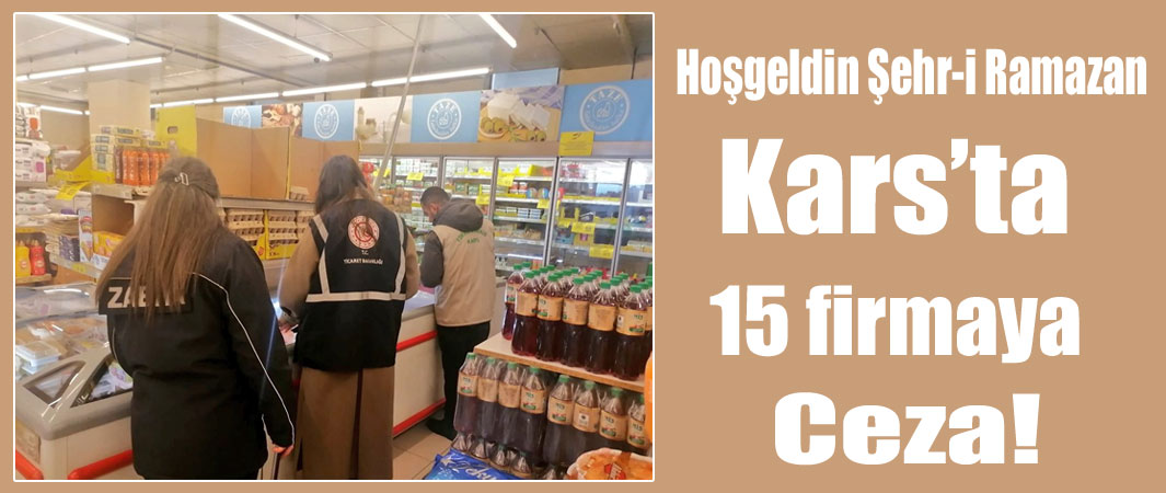 Kars'ta 15 firmaya ceza, 38 firma kurula sevk edildi