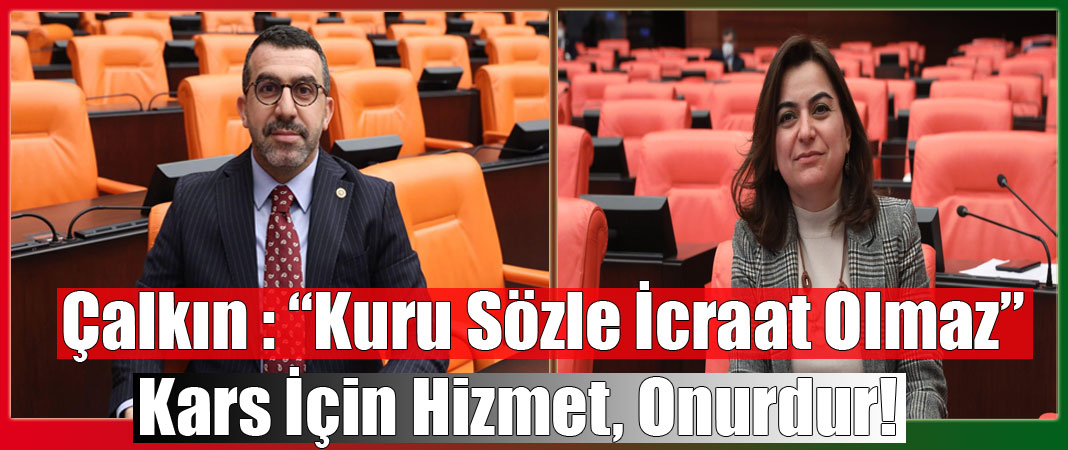 AK Parti Kars Milletvekili Adem Çalkın: Kuru sözle icraat olmaz. Kars için hizmet onurdur!