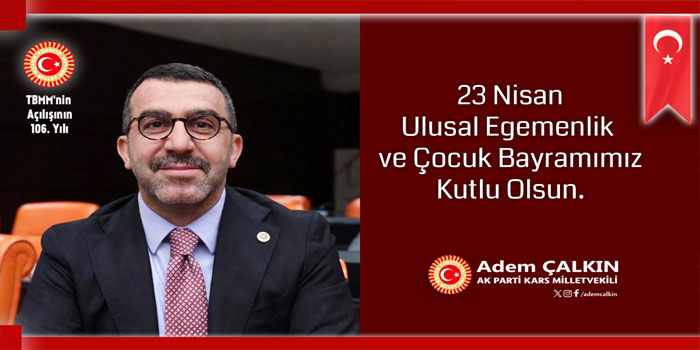AK Parti Kars Milletvekili Adem Çalkın’dan 23 Nisan’da birlik ve beraberlik mesajı