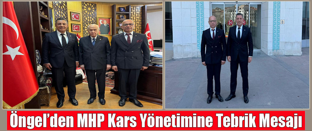 Öngel’den MHP Kars Yönetimine Tebrik Mesajı